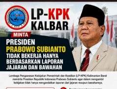 LP-KPK Kalbar Minta Presiden Prabowo Tak Hanya Andalkan Laporan Bawahan, Tapi Turun Langsung Cek Fakta di Lapangan